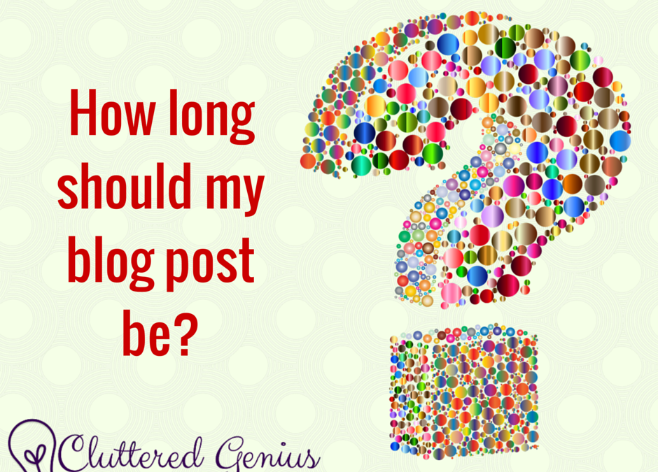 How long should my blog post be? Cluttered Genius