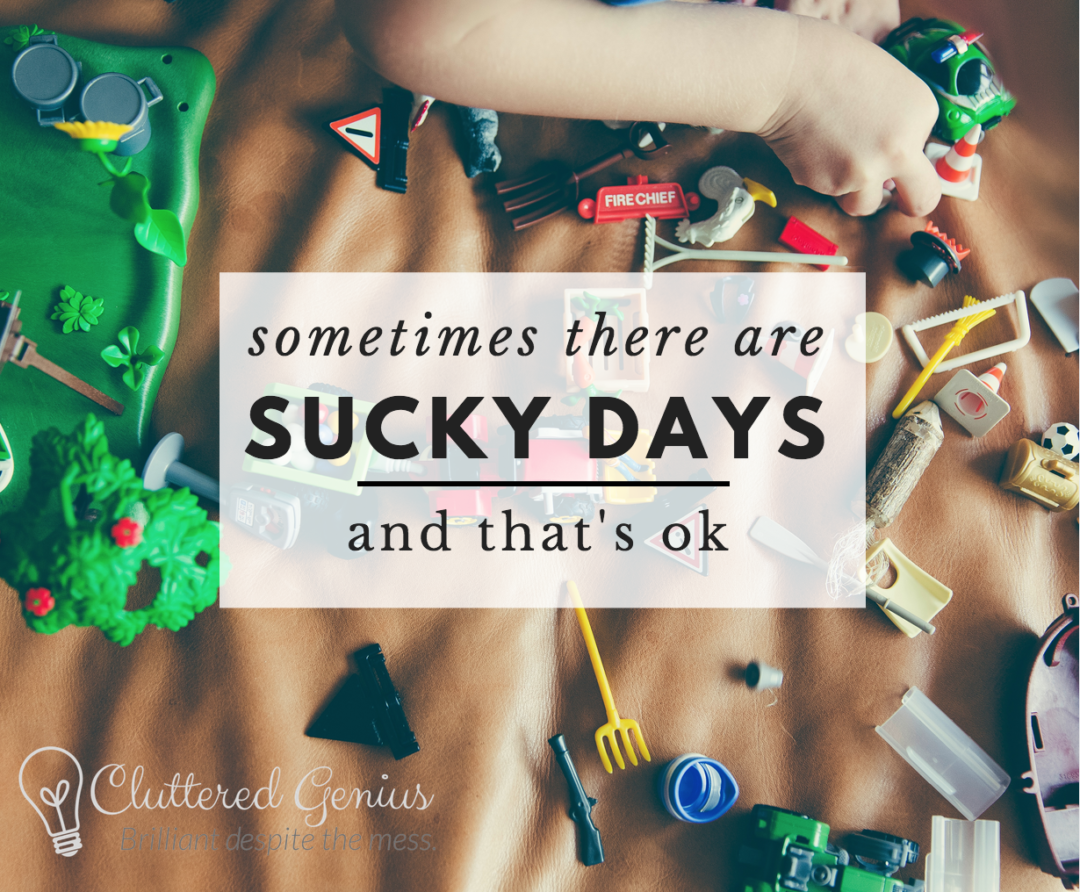 Sometimes There Are Sucky Days and That s Ok 